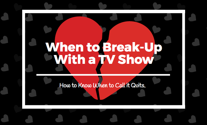 When to break up with a tv show